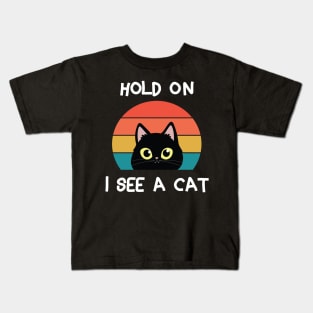 Hold On I See A Cat  Animals Lovers  Cat Lovers Kids T-Shirt